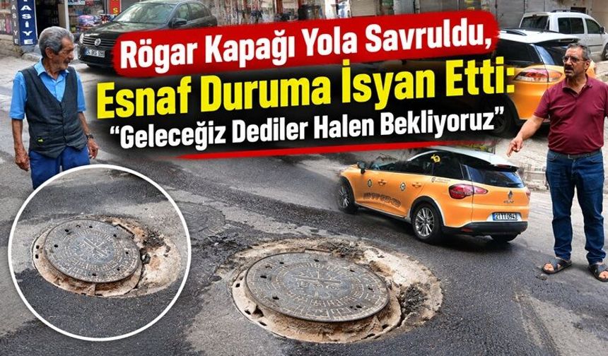 Rögar Kapağı Yola Savruldu, Esnaf Duruma İsyan Etti: “Geleceğiz Dediler Halen Bekliyoruz’’