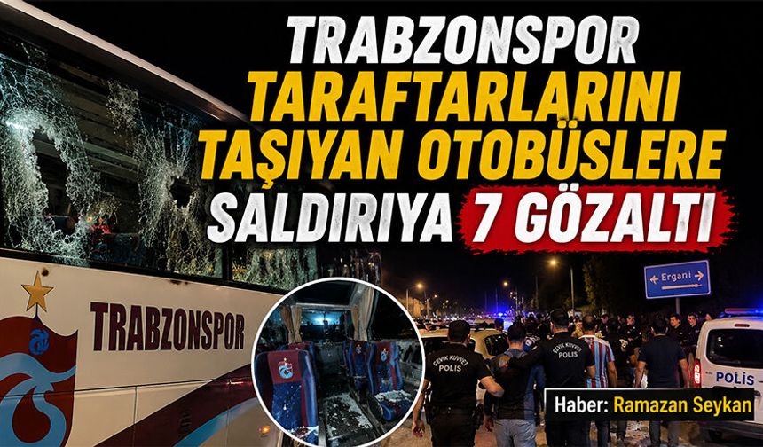 Trabzonspor Taraftarlarını taşıyan otobüslere saldırıya 7 gözaltı