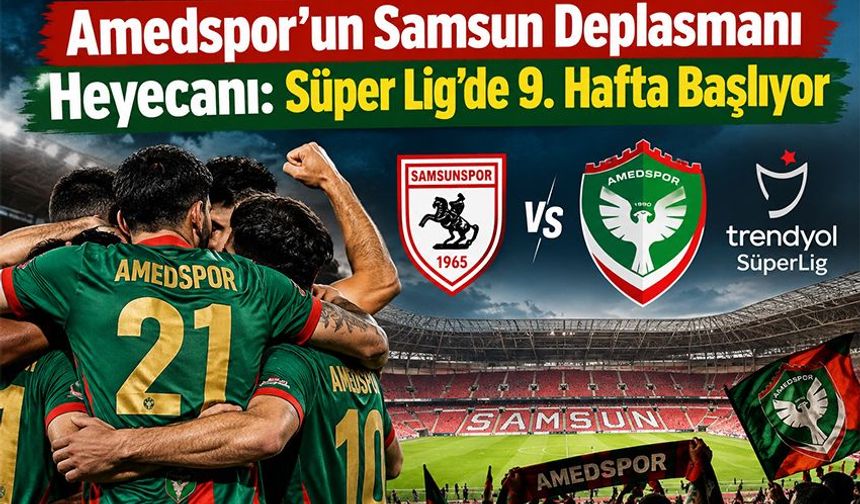 Amedspor’un Samsun Deplasmanı Heyecanı: Süper Lig’de 9. Hafta Başlıyor