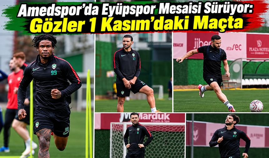 Amedspor’da Eyüpspor Mesaisi Sürüyor: Gözler 1 Kasım’daki Maçta