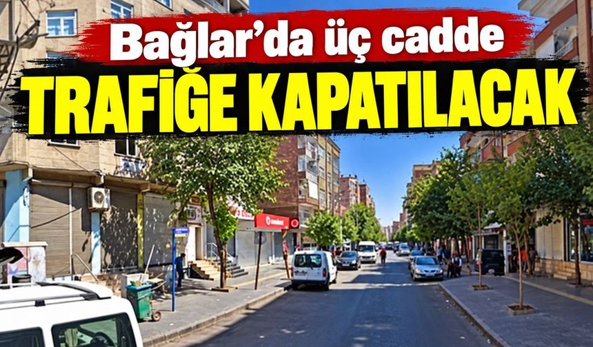 Diyarbakır’da 3 Cadde Trafiğe Kapatılıyor: Tarihlere Dikkat!