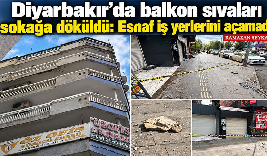 Diyarbakır’da balkon sıvaları sokağa döküldü: Esnaf iş yerlerini açamadı