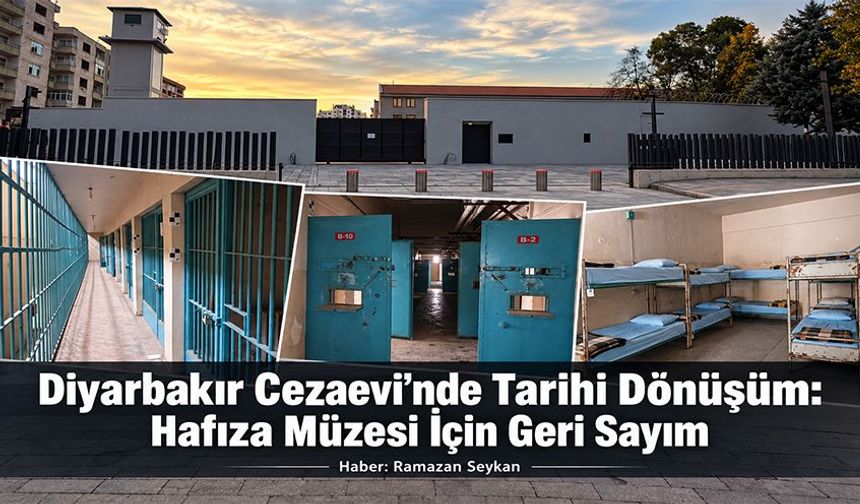 Diyarbakır Cezaevi’nde Tarihi Dönüşüm: Hafıza Müzesi İçin Geri Sayım