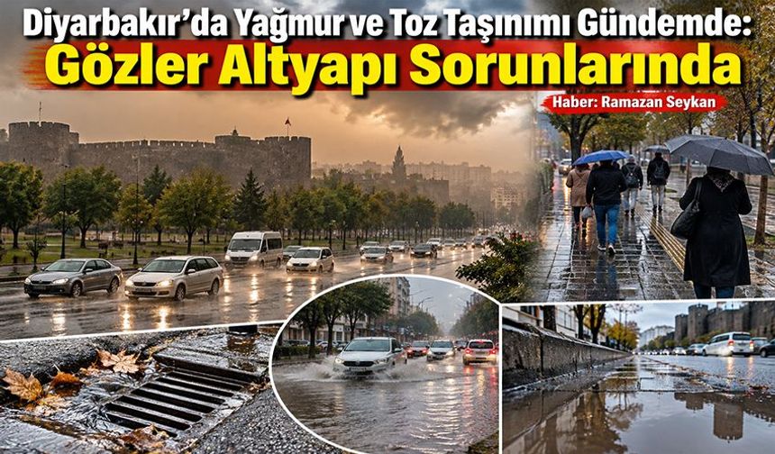 Diyarbakır’da Yağmur ve Toz Taşınımı Gündemde: Gözler Altyapı Sorunlarında