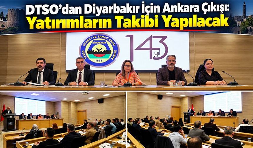 DTSO’dan Diyarbakır İçin Ankara Çıkışı: Yatırımların Takibi Yapılacak