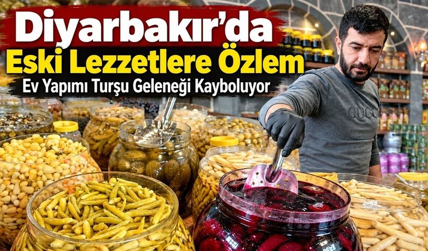 Diyarbakır’da Eski Lezzetlere Özlem: Ev Yapımı Turşu Geleneği Kayboluyor