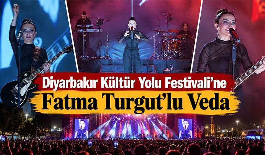 Diyarbakır Kültür Yolu Festivali’ne Fatma Turgut’lu Veda