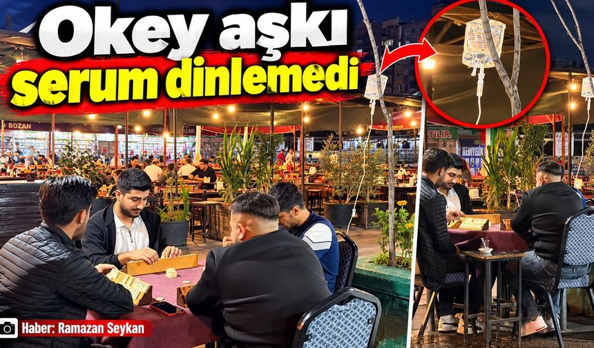 Okey aşkı serum dinlemedi