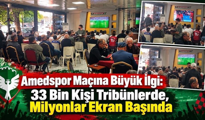 Amedspor Maçına Büyük İlgi: 33 Bin Kişi Tribünlerde, Milyonlar Ekran Başında