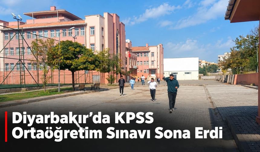 Diyarbakır’da KPSS Ortaöğretim Sınavı Sona Erdi