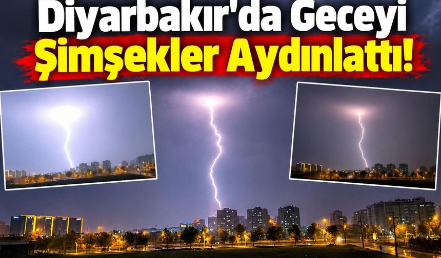 Diyarbakır’da Geceyi Şimşekler Aydınlattı!