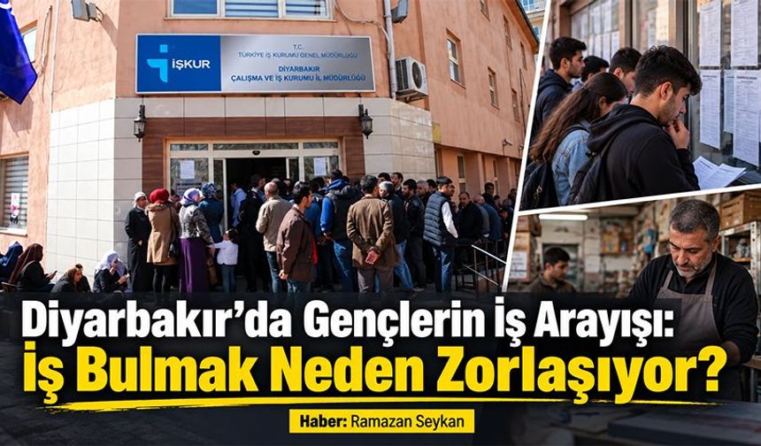 Diyarbakır’da Gençlerin İş Arayışı: İş Bulmak Neden Zorlaşıyor?
