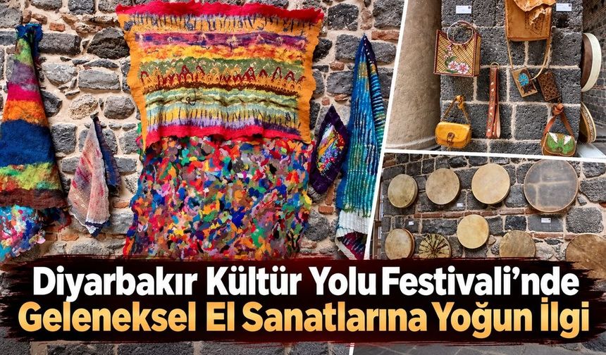 Diyarbakır Kültür Yolu Festivali’nde Geleneksel El Sanatlarına Yoğun İlgi