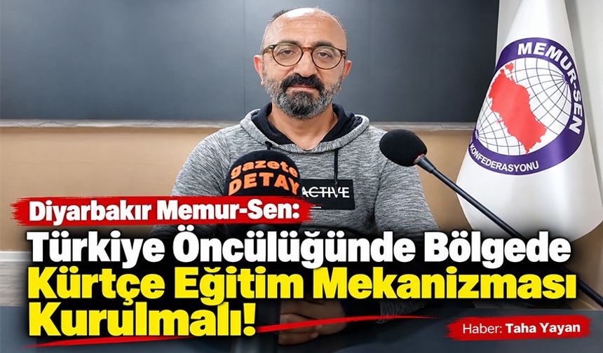 Diyarbakır Memur-Sen: Türkiye Öncülüğünde Bölgede Kürtçe Eğitim Mekanizması Kurulmalı!