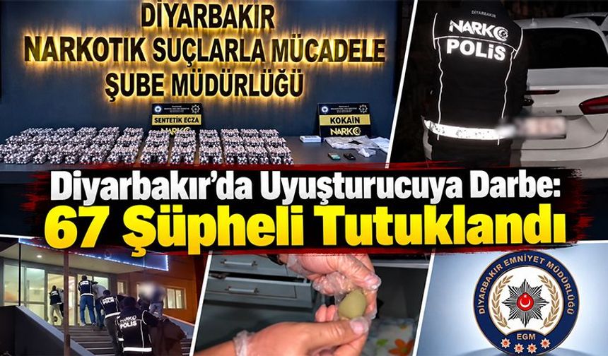 Diyarbakır’da Uyuşturucuya Darbe: 67 Şüpheli Tutuklandı