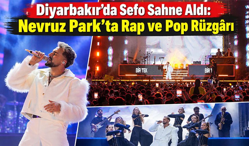Diyarbakır’da Sefo Sahne Aldı: Nevruz Park’ta Rap ve Pop Rüzgârı