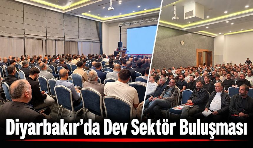 Diyarbakır'da Dev Sektör  Buluşması