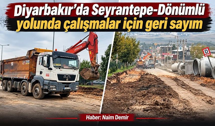 Diyarbakır’da Seyrantepe-Dönümlü yolunda çalışmalar için geri sayım