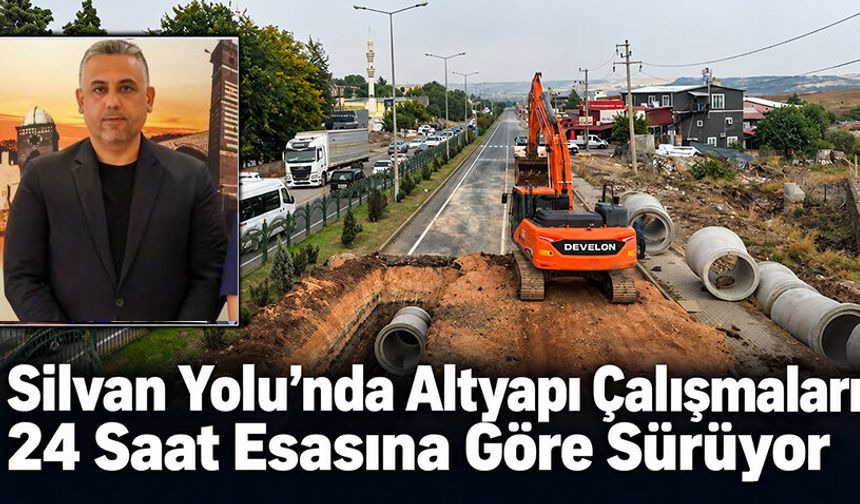 Silvan Yolu’nda Altyapı Çalışmaları 24 Saat Esasına Göre Sürüyor