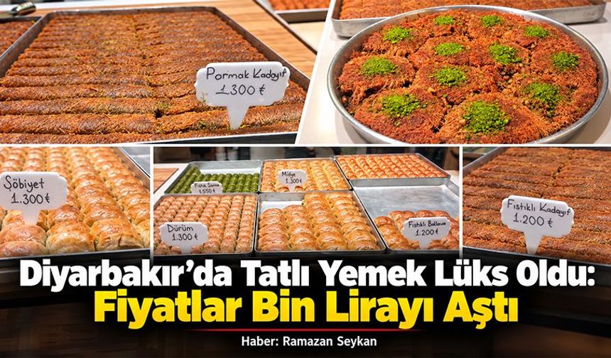Diyarbakır’da Tatlı Yemek Lüks Oldu: Fiyatlar Bin Lirayı Aştı