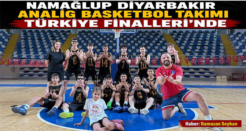 Namağlup Diyarbakır ANALİG Basketbol Takımı Türkiye Finalleri'nde