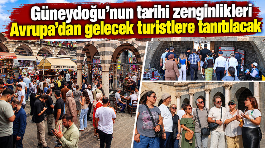 Güneydoğu’nun tarihi zenginlikleri Avrupa’dan gelecek turistlere tanıtılacak