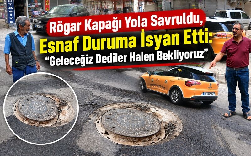 Rögar Kapağı Yola Savruldu, Esnaf Duruma İsyan Etti: “Geleceğiz Dediler Halen Bekliyoruz’’