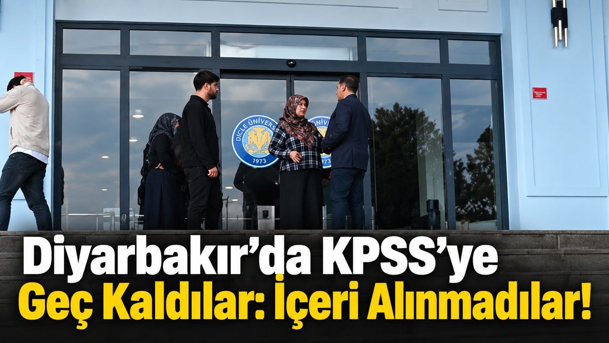 Diyarbakır’da KPSS’ye Geç Kaldılar: İçeri Alınmadılar!